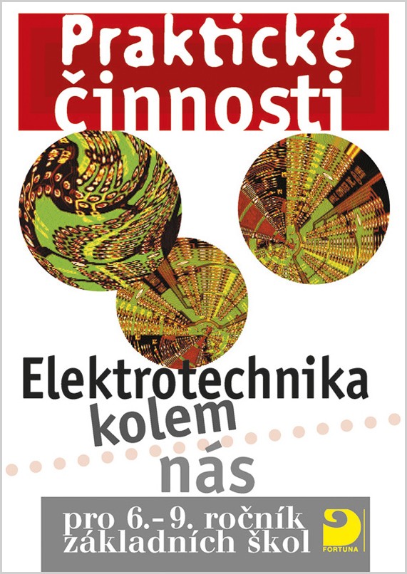 Praktické činnosti pro 6.–9.. ročník ZŠ – Elektrotechnika kolem nás, učebnice
